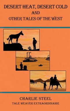 Desert Heat, Desert Cold and Other Tales of the West - Steel, Charlie