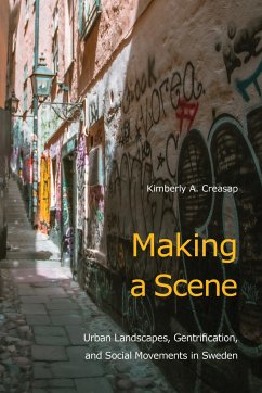 Making a Scene: Urban Landscapes, Gentrification, and Social Movements in Sweden - Creasap, Kimberly A.
