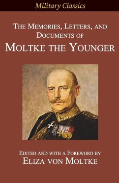 The Memories, Letters, and Documents of Moltke the Younger - Moltke, Helmuth Johannes Ludwig von