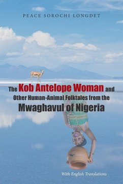 The Kob Antelope Woman and Other Human-Animal Folktales from the Mwaghavul of Nigeria - Longdet, Peace Sorochi