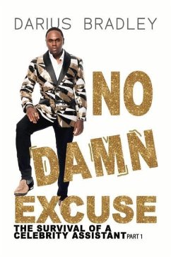 No Damn Excuse: The Survival of a Celebrity Assistant Volume 1 - Bradley, Darius