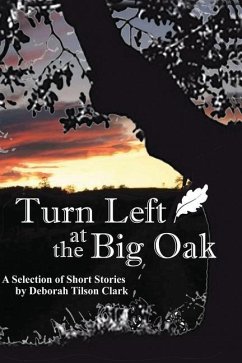 Turn Left at the Big Oak: A Selection of Short Stories - Clark, Deborah Tilson