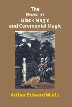 The Book Of Black Magic And Ceremonial Magic - Edward, Arthur Waite