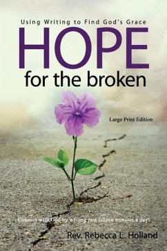 Hope for the Broken: Using Writing to Find God's Grace - Holland, Rebecca L.