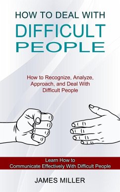 How to Deal With Difficult People - Miller, James