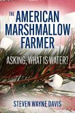 The American Marshmallow Farmer: Asking, What Is Water Volume 1