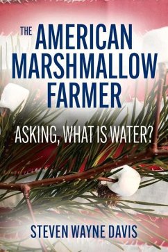 The American Marshmallow Farmer: Asking, What Is Water Volume 1 - Davis, Steven Wayne