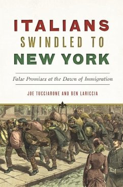 Italians Swindled to New York: False Promises at the Dawn of Immigration - Tucciarone, Joe; Lariccia, Ben