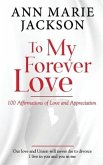 To My Forever Love: 100 Affirmations of Love and Appreciation