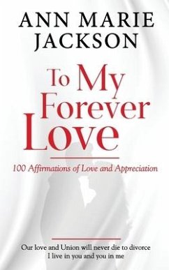 To My Forever Love: 100 Affirmations of Love and Appreciation - Jackson, Ann Marie
