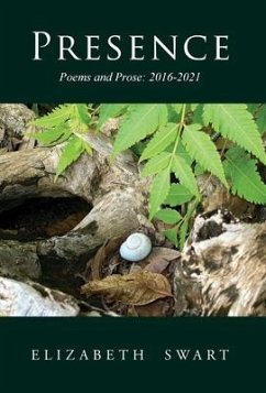 Presence, Poems and Prose: 2016-2021 - Swart, Elizabeth