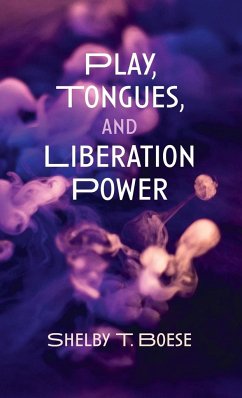 Play, Tongues, and Liberation Power - Boese, Shelby T.