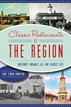 Classic Restaurants of the Region: Northwest Indiana's All-Time Favorite Eats - Ammeson, Jane Simon