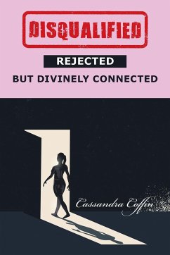 Disqualified, Rejected, but Divinely Connected - Coffin, Cassandra