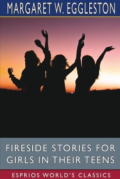 Fireside Stories for Girls in Their Teens (Esprios Classics) - Eggleston, Margaret W.