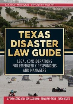 Texas Disaster Law Guide: Legal Considerations for Emergency Responders and Managers - Lopez de la Osa Escribano, Alfonso; Sky-Eagle, Bryan; Hester, Tracy