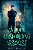 Antique Absconding Arsonist (Jas Bond, #4) (eBook, ePUB)