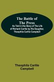 The Battle Of The Press; As Told In The Story Of The Life Of Richard Carlile By His Daughter, Theophila Carlile Campbell