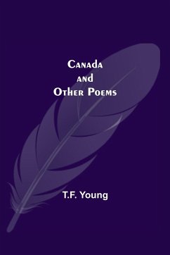 Canada And Other Poems - Young, T. F.