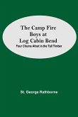 The Camp Fire Boys At Log Cabin Bend; Four Chums Afoot In The Tall Timber