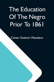 The Education Of The Negro Prior To 1861; A History Of The Education Of The Colored People Of The United States From The Beginning Of Slavery To The Civil War