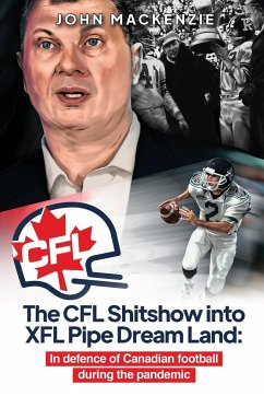 The CFL Shitshow into XFL Pipe Dream Land - Mackenzie, John