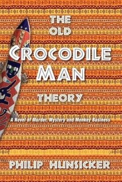 The Old Crocodile Man Theory: A Novel of Murder, Mystery, and Monkey Business - Hunsicker, Philip