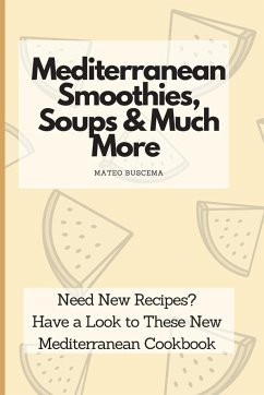 Mediterranean Smoothies, Soups & Much More - Buscema, Mateo