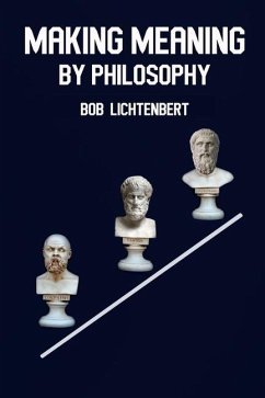 Making Meaning By Philosophy - Lichtenbert, Bob