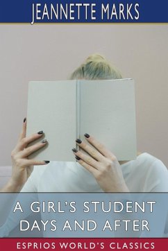 A Girl's Student Days and After (Esprios Classics) - Marks, Jeannette