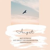 Mit Hypnose die Angst vor Krankheiten überwinden (MP3-Download)