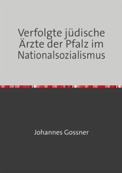 Verfolgte jüdische Ärzte der Pfalz im Nationalsozialismus - Gossner, Johannes
