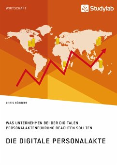 Die digitale Personalakte. Was Unternehmen bei der digitalen Personalaktenführung beachten sollten - Röbbert, Chris