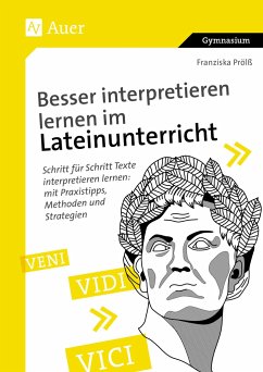 Besser interpretieren lernen im Lateinunterricht - Prölß, Franziska