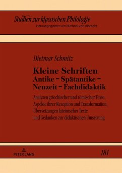 Kleine Schriften Antike ¿ Spätantike ¿ Neuzeit ¿ Fachdidaktik - Schmitz, Dietmar