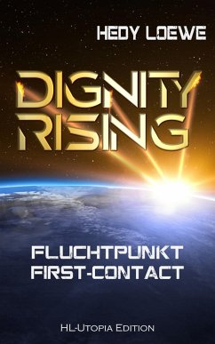 Dignity Rising: Fluchtpunkt First-Contact (eBook, ePUB) - Loewe, Hedy