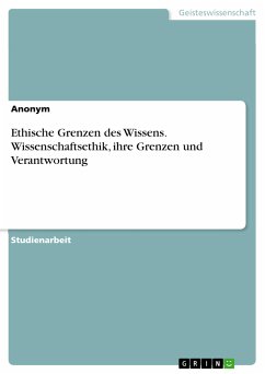 Ethische Grenzen des Wissens. Wissenschaftsethik, ihre Grenzen und Verantwortung (eBook, PDF)