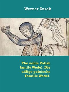 The noble Polish family Wedel. Die adlige polnische Familie Wedel. (eBook, ePUB) The noble Polish family Wedel. Die adlige polnische Familie Wedel. (eBook, ePUB)