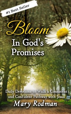Bloom In God's Promises: Daily Devotions to Walk a Consistent and Confident Pathway with Jesus (Bloom Daily Devotional Series, #3) (eBook, ePUB) - Rodman, Mary