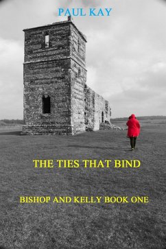 The Ties That Bind (Bishop and Kelly, #1) (eBook, ePUB) - Kay, Paul