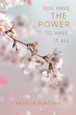 You Have The Power To Have It All (eBook, ePUB)