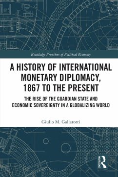 A History of International Monetary Diplomacy, 1867 to the Present (eBook, ePUB) Cover A History of International Monetary Diplomacy, 1867 to the Present (eBook, ePUB)