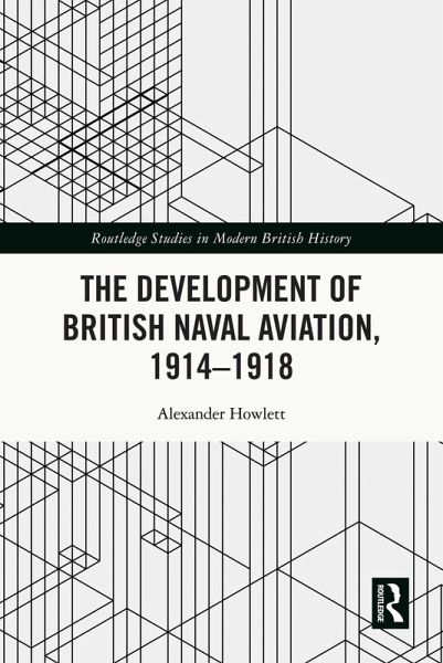 The Development of British Naval Aviation, 1914-1918 (eBook, PDF)