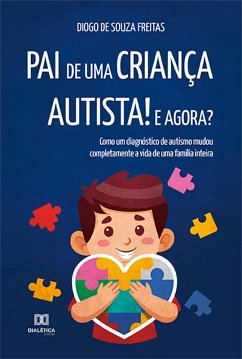 Pai de uma criança autista! E agora? (eBook, ePUB) - Freitas, Diogo de Souza