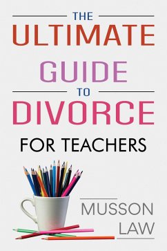 The Ultimate Guide To Divorce - For Teachers (eBook, ePUB) - Musson, Ann-Marie