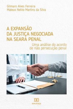 A expansão da justiça negociada na seara penal (eBook, ePUB) - Ferreira, Gilmaro Alves; Silva, Mateus Nelito Martins da