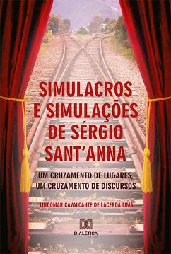 Simulacros e simulações de Sérgio Sant'Anna (eBook, ePUB) - Lima, Lindomar Cavalcante de Lacerda