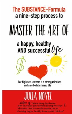 The Substance-Formula Master the Art of a happy, healthy AND successful Life (eBook, ePUB) - Noyel, Julia