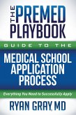 The Premed Playbook Guide to the Medical School Application Process (eBook, ePUB)