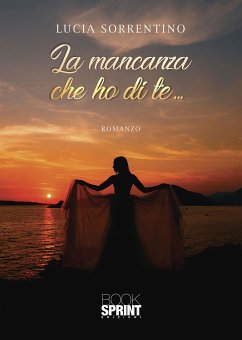 La mancanza che ho di te... (eBook, ePUB) - Sorrentino, Lucia